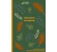 Field Data Notebook: A Place For Your Field Observations and Recorded Data