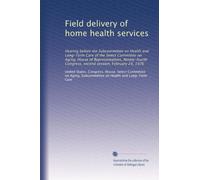Field delivery of home health services: Hearing before the Subcommittee on Health and Long-Term Care of the Select Committee on Aging, House of ... Congress, second session, February 24, 1976