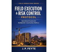 Field Execution & Risk Control Protocol: Operational Implementation for Multifamily Construction Delivery (Field Operations Toolkit)