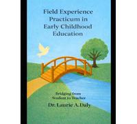 Field Experience Practicum in Early Childhood Education: Bridging from Student to Teacher (Professional Practice in Early Childhood Education)