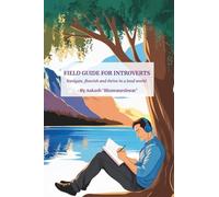 Field Guide For Introverts: Navigate, Thrive, and Flourish in a Loud World