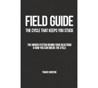 FIELD GUIDE: The Cycle That Keeps You Stuck: The Hidden System Behind Your Reactions & How You Can Break the Cycle