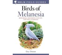 Field guide to Birds of Melanesia: Bismarcks, Solomons, Vanuatu and New Caledonia (Helm Field Guides)