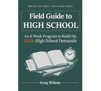 Field Guide to High School: An 8-Week Program to Build the Skills High School Demands (Field Guide Series)