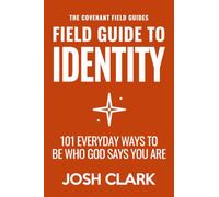 Field Guide to Identity: 101 Everyday Ways to Be Who God Says You Are (The Covenant Field Guides)