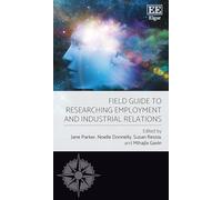 Field Guide to Researching Employment and Industrial Relations (Elgar Field Guides)