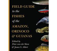 Field Guide to the Fishes of the Amazon, Orinoco, and Guianas: 115 (Princeton Field Guides)