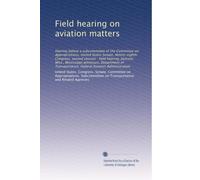 Field hearing on aviation matters: Hearing before a subcommittee of the Committee on Appropriations, United States Senate, Ninety-eighth Congress, ... Federal Aviation Administration