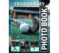 Field Hockey Photobook: The 40 Photos Of Pitch Team Matches And Hockey Stick Gameplay Moments For Relaxation