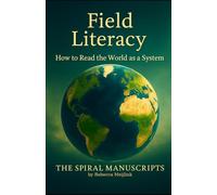 Field Literacy: How to Read the World as a System