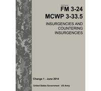 Field Manual FM 3-24 MCWP 3-33.5 Insurgencies and Countering Insurgencies Change 1 - June 2014