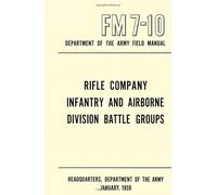 Field Manual FM 7-10 Rifle Company, Infantry and Airborne Division Battle Groups: Department of the Army Field Manual FM 7-20, January 1959