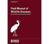 Field Manual of Wildlife Diseases - General Field Procedures and Diseases of Birds (Information and Technology Report)