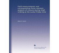 Field measurements and corresponding finite-element analysis of closure during shaft sinking at the Lucky Friday mine