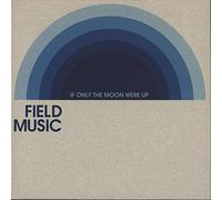 Field Music - If Only the Moon Were Up [Vinilo]