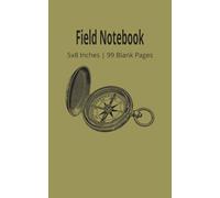 Field Notebook: Blank numbered Paged Notebook for work, school, or everyday use | 8 x 5 inches 99 pages | Ideal for outdoor adventures