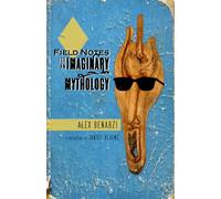 Field Notes for an Imaginary Mythology