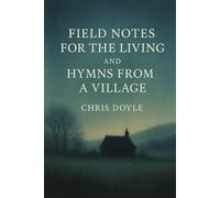 Field Notes for the Living and Hymns from a Village