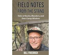 Field Notes From The Stand: Tales of Bucks, Blunders, and Deer Camp Wisdom (Deer Camp Adventures)