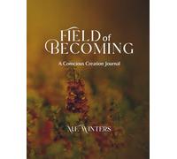Field of Becoming: A Conscious Creation Journal
