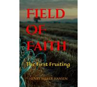 Field of Faith: The First Fruiting: The First Fruiting