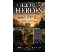 Field of Heroes: The Real Meaning of Memorial Day