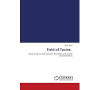 Field of Toxins:: Examining the link between Pesticides and Health Second Edition