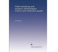 Field sampling and analysis technologies matrix and reference guide