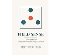 Field Sense: Coaching Soccer for the Saturday Morning Volunteer