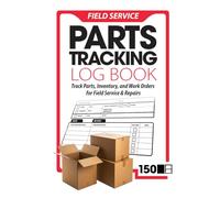 Field Service: Parts Tracking Log Book: Track Parts, Inventory, and Work Orders for Field Service & Repairs
