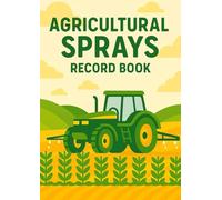 Field Spray Application Logbook: Two-Page Log for Field Sprays, Weather, PPE & Red Tractor Compliance - 100 Pages A4
