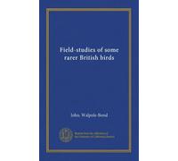 Field-studies of some rarer British birds