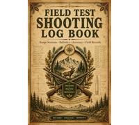 Field Test Shooting Log Book: Performance Tracker for Rifle Testing, Ammo Comparison & Accuracy Evaluation