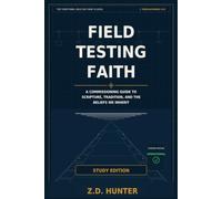 Field Testing Faith: A Commissioning Guide to Scripture, Tradition, and the Beliefs We Inherit