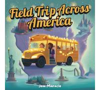 Field Trip Across America: A Magical Journey to the Most Amazing Landmarks in the USA