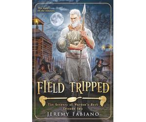 Field Tripped: The Keepers of Warden's Rest - Episode 2 (The Keepers of Warden's Rest Miniseries)