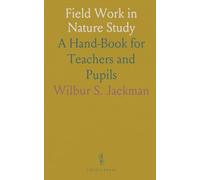 Field Work in Nature Study: A Hand-Book for Teachers and Pupils