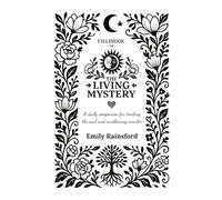 Fieldbook of the Living Mystery: A daily companion for tending the soul and awakening wonder