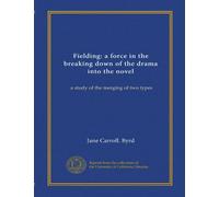 Fielding: a force in the breaking down of the drama into the novel (Vol-1): a study of the merging of two types