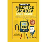 Fieldpiece SM482V User Guide (Unofficial): A Beginner’s Manual for the Wireless 4-Port SMAN Refrigerant Manifold with Vacuum Gauge