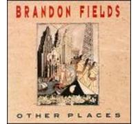 Fields, Brandon - Other Places
