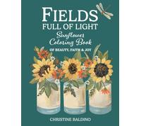 Fields Full of Light: Sunflower Coloring Book of Beauty, Faith & Joy