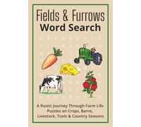 Fields & Furrows Word Search: A Rustic Journey Through Farm Life - Puzzles on Crops, Barns, Livestock, Tools & Country Seasons | Relaxing & ... & Kids | Portable 6 x 9 Inch Travel Size