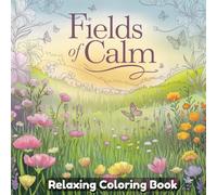 Fields of Calm Coloring Book for Adults & Teens - Peaceful Countryside Landscapes, Blooming Fields, Serene Nature Views, Gentle Farm Scenes, Relaxing Art for Mindfulness & Stress Relief