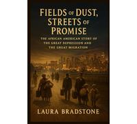 Fields of Dust, Streets of Promise: The African American Story of the Great Depression and the Great Migration