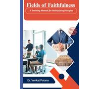 Fields of Faithfulness: A Training Manual for Multiplying Disciples (Dr. Potana's: The Pearl of Missiology Literature)
