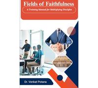 Fields of Faithfulness: A Training Manual for Multiplying Disciples (Dr. Potana's: The Pearl of Missiology Literature)