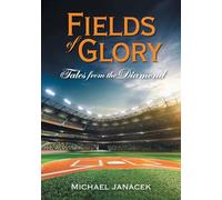 Fields of Glory: Tales from the Diamond