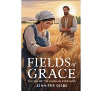 Fields of Grace: The Joy of the Kinsman Redeemer