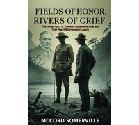 Fields of Honor, Rivers of Grief: The Untold Story of Theodore Roosevelt’s Sons and Their War, Wilderness, and Legacy